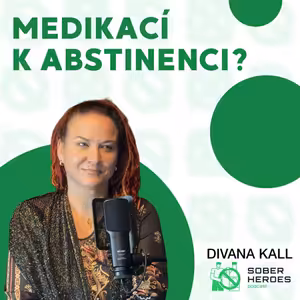 #67 Lék na alkoholismus? O Sinclairově metodě (TSM) s Divanou Kall