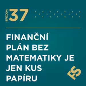 37 - Finanční plán bez matematiky je jen kus papíru