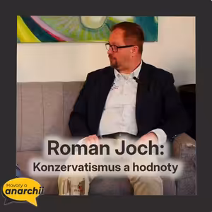 Roman Joch: Konzervatismus a hodnoty 💛 HOVORY O ANARCHII 40 💛