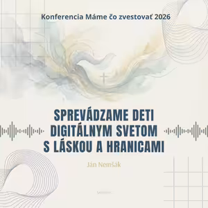 Ján Nemšák: Sprevádzame deti digitálnym svetom s láskou a hranicami - Máme čo zvestovať 2026