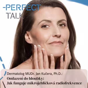 50. Dermatolog MUDr. Jan Kučera, Ph.D: Omlazení do hloubky: Jak funguje mikrojehličková radiofrekvence