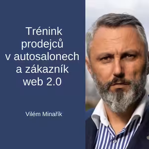 #84 Trénink prodejců v autosalonech a zákazník web 2.0 – Vilém Minařík