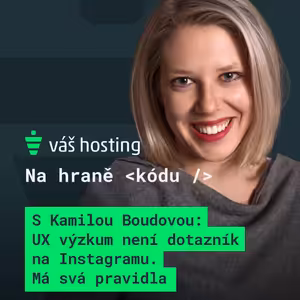 S Kamilou Boudovou: O UX výzkumu, který není jen dotazník na Instagramu