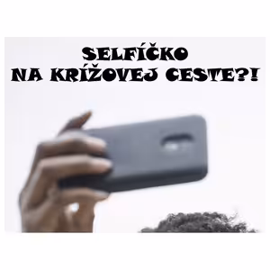 SELFÍČKO NA KRÍŽOVEJ CESTE?!
