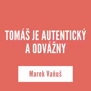 TOMÁŠ JE AUTENTICKÝ A ODVÁŽNY | 03. júla 2025