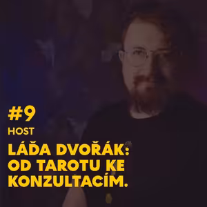 #9. Láďa Dvořák: Od tarotu ke konzultacím.