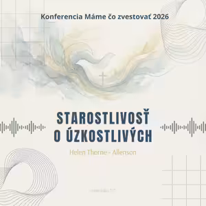 Helen Thorne - Allenson: Starostlivosť o úzkostlivých - Máme čo zvestovať 2026