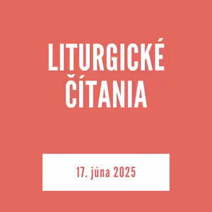 LITURGICKÉ ČÍTANIA | 17. júna 2025