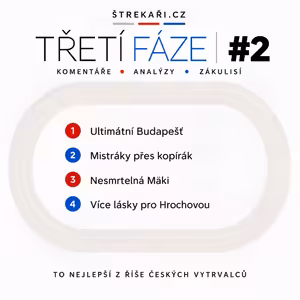 TŘETÍ FÁZE #2 Ultimátní Budapešť, mistráky přes kopírák, nesmrtelná Mäki, více lásky pro Hrochovou
