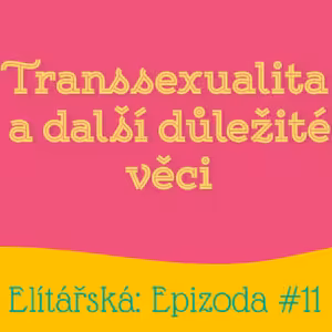 Epizoda 11: Transsexualita a další důležité věci