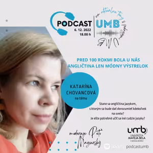 14. epizóda KATARÍNA CHOVANCOVÁ - Pred 100 rokmi bola u nás angličtina len módny výstrelok