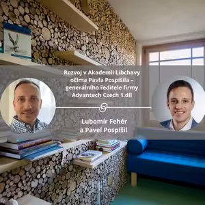 Rozvoj v Akademii Libchavy očima Pavla Pospíšila – generálního ředitele firmy Advantech Czech 1.díl #spokojeneavykonne