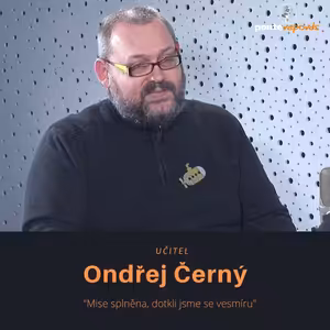Ondřej Černý – učitel: Mise splněna, dotkli jsme se vesmíru