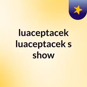 luaceptacek luaceptacek's show