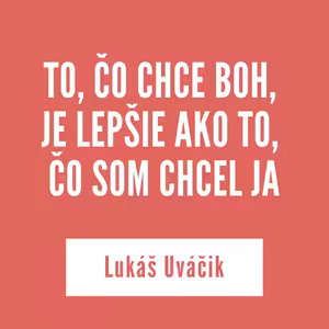 TO, ČO CHCE BOH, JE LEPŠIE AKO TO, ČO SOM CHCEL JA | 29. januára 2026