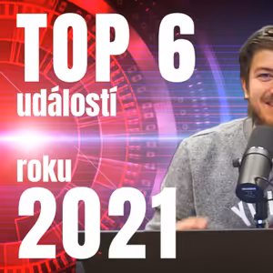 Ep#89 - TOP 6 událostí roku 2021
