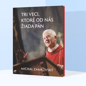 Ukážka z knihy Tri veci, ktoré od nás žiada Pán