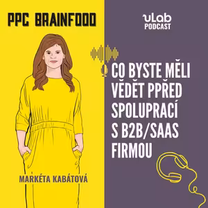 PPC Brainfood: Co vědět o B2B/Saas firmě předtím, než začnete nastavovat kampaně | uLab podcast