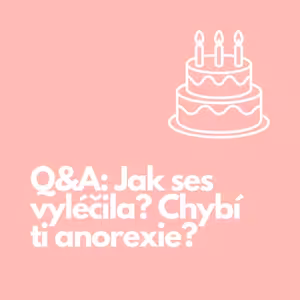 43. Q&A: Jak ses vyléčila? Chybí ti anorexie?