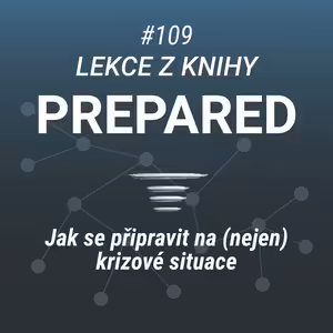 Jak přežít krizi a budovat odolnost - Lekce z knihy "Prepared" - #109