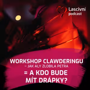 153 - Aly jako Clawderka? Zlobila Petra na workshopu clawderingu? REPORT