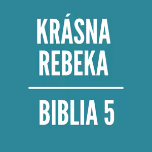 BIBLIA 5 | Krásna Rebeka