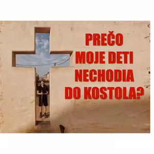 "Prečo moje deti nechodia do kostola...?"