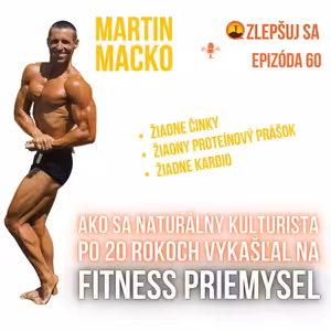 060. Martin Macko: Ako sa naturálny kulturista po 20 rokoch vykašľal na fitness priemysel