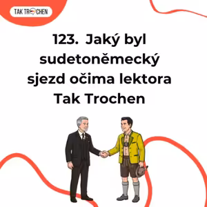 🇨🇿 123. Jaký byl sudetoněmecký sjezd očima Tak Trochen lektora?