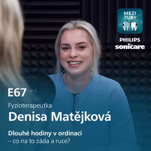 E67: Zubní ordinace vs. naše tělo s Denisou Matějkovou