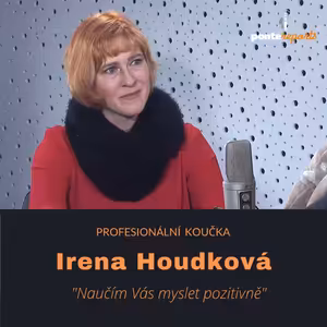 Irena Houdková – profesionální koučka: Naučím Vás myslet pozitivně