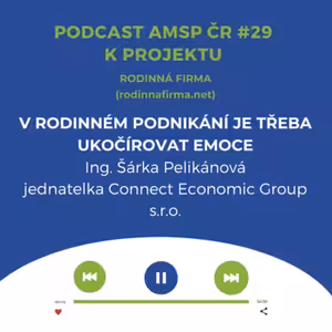 Podcast #29: V rodinném podnikání je třeba ukočírovat emoce