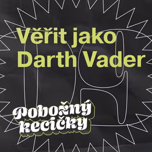 09 | Věřit jako Darth Vader. Dvě pojetí víry