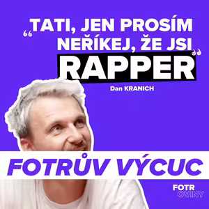 FOTRŮV VÝCUC z Otcovství jako zemětřesení ale rap je moje terapie | Dan Kranich
