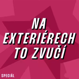 #SPECIÁL Na exteriérech to zvučí