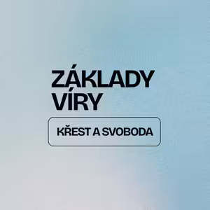 ZÁKLADY VÍRY | KŘEST A SVOBODA
