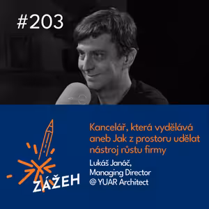 203 | Lukáš Janáč | Kancelář, která vydělává aneb Jak z prostoru udělat nástroj růstu firmy