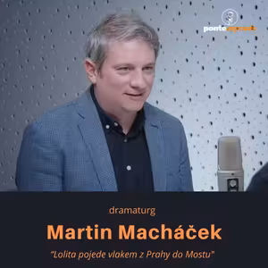 Martin Macháček, dramaturg - Lolita pojede vlakem z Prahy do Mostu