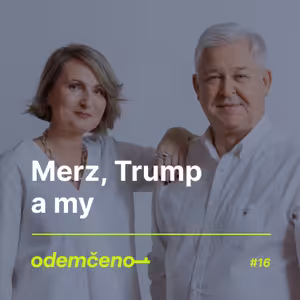 Odemčeno #16 - Merz, Trump a my