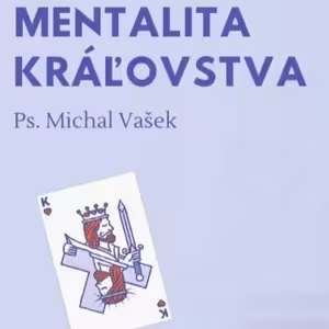 Kráľovstvo naruby #3 - Mentalita kráľovstva - Ps Michal Vašek
