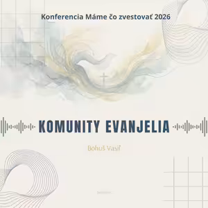 Bohuš Vasiľ: Komunity evanjelia - Máme čo zvestovať 2026