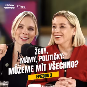 Ep. 3 - Ženy, mámy, političky: Můžeme mít všechno?