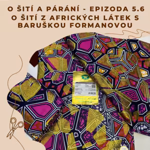 Epizoda 5.6 - O šití z afrických látek s Baruškou Formanovou
