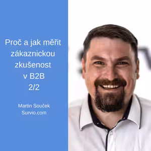 #50b - Jak a proč měřit zákaznickou zkušenost v B2B – Martin Souček, Survio.com