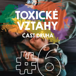 #06 Toxické vztahy II.