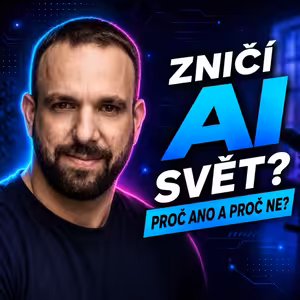 #222: Filip Dřímalka – Zničí AI svět? Proč ANO a proč NE?