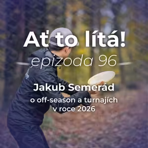 96: S Jakubem Semerádem o přípravě v off-season a turnajích DGPT v 2026