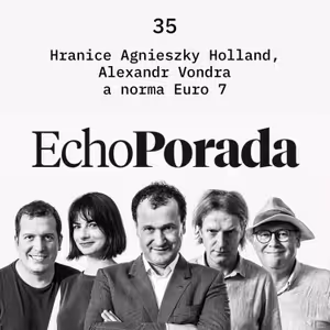 Echo Porada: Euro 7 musíme vykostit. Proč Arméni zůstali sami. Co v Evropě páchne? A další historky z politického zákulisí