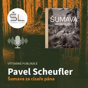 „Šumava za císaře pána“ – Pavel Scheufler