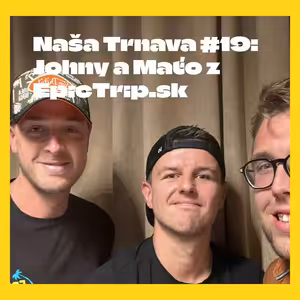 NAŠA TRNAVA #19: Johny a Maťo z EpicTrip.sk precestovali svet, no ich srdce stále patrí Trnave